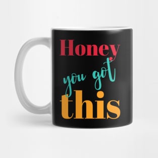 Honey You Got This Mug